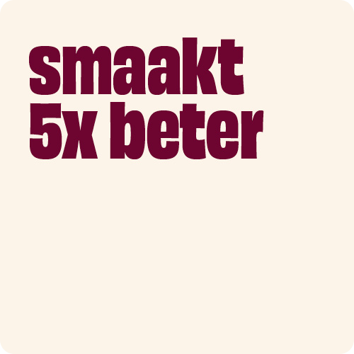Smaakt 5x beter