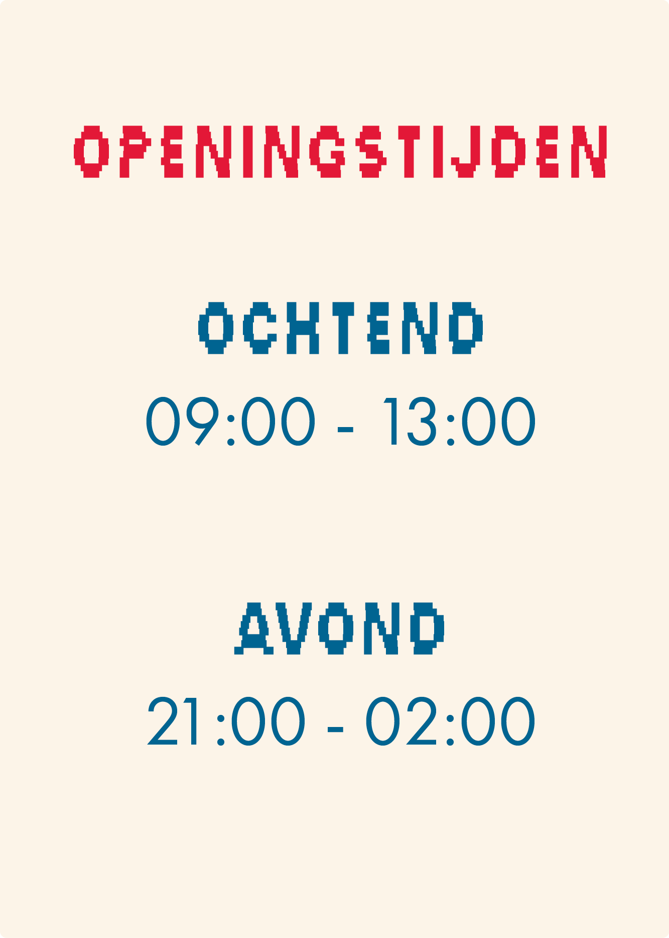 Openingstijden ochtend: 9-13u avond: 21-2u