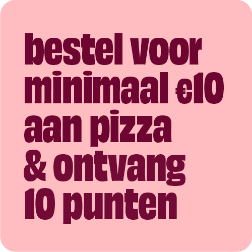Bestel voor minimaal €10 aan pizza & ontvang 10 punten