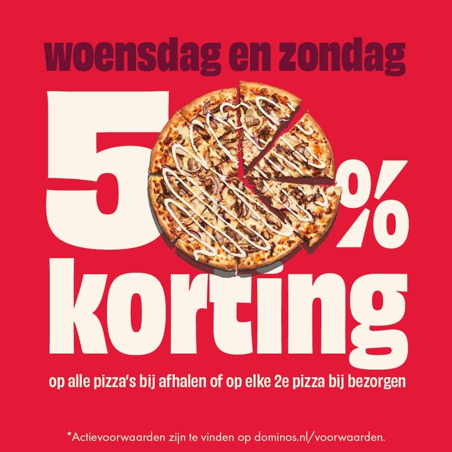 Woensdag & zondag: 50% korting op alle pizza's bij afhalen of op elke 2e pizza bij bezorgen. *Actievoorwaarden zijn te vinden op dominos.nl/voorwaarden